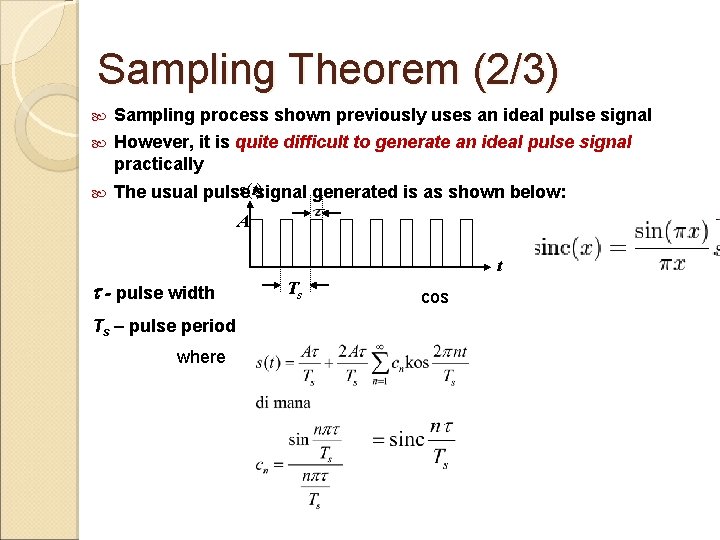 Sampling Theorem (2/3) Sampling process shown previously uses an ideal pulse signal However, it