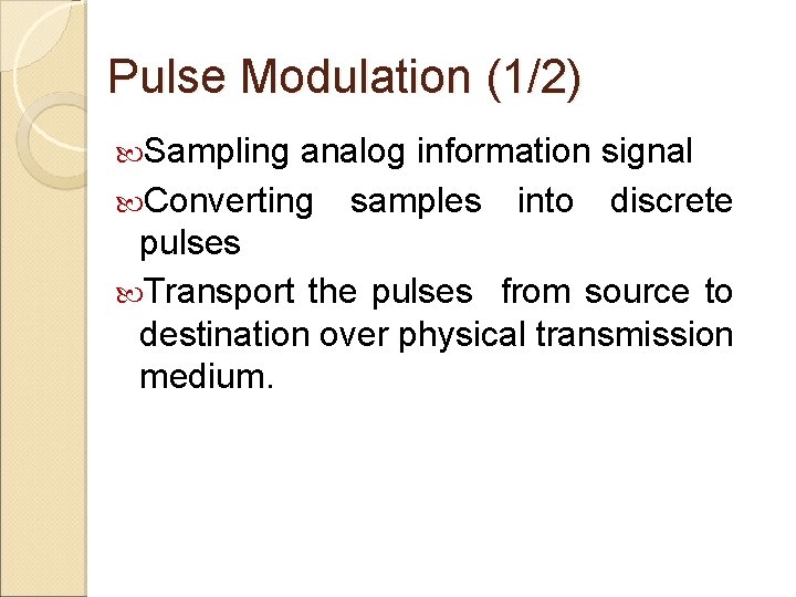 Pulse Modulation (1/2) Sampling analog information signal Converting samples into discrete pulses Transport the