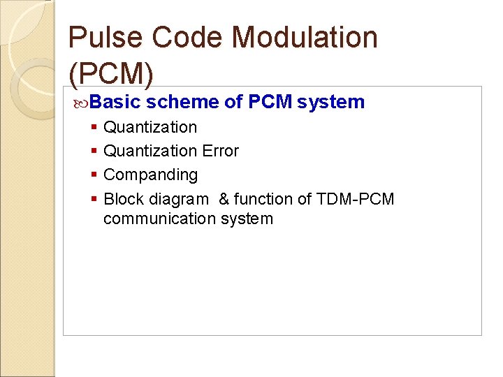 Pulse Code Modulation (PCM) Basic § § scheme of PCM system Quantization Error Companding