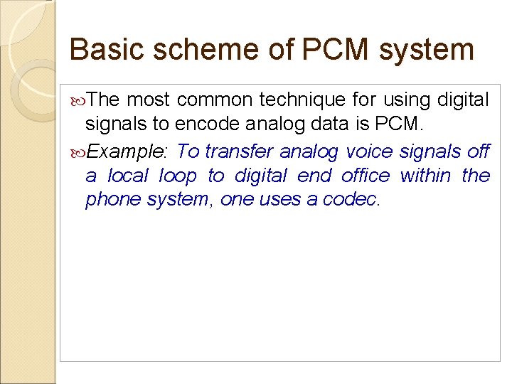 Basic scheme of PCM system The most common technique for using digital signals to