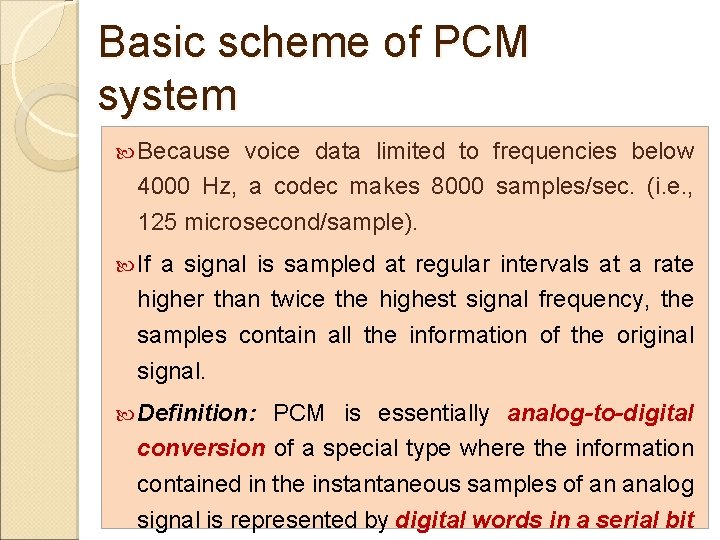 Basic scheme of PCM system Because voice data limited to frequencies below 4000 Hz,