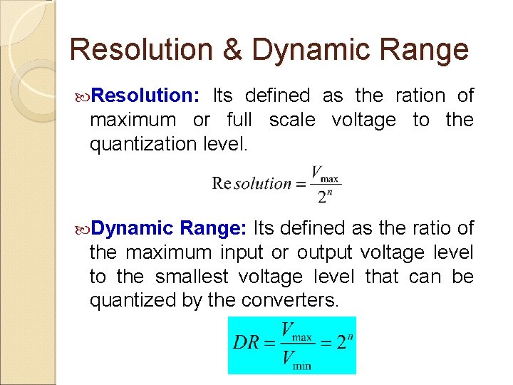 Resolution & Dynamic Range Resolution: Its defined as the ration of maximum or full