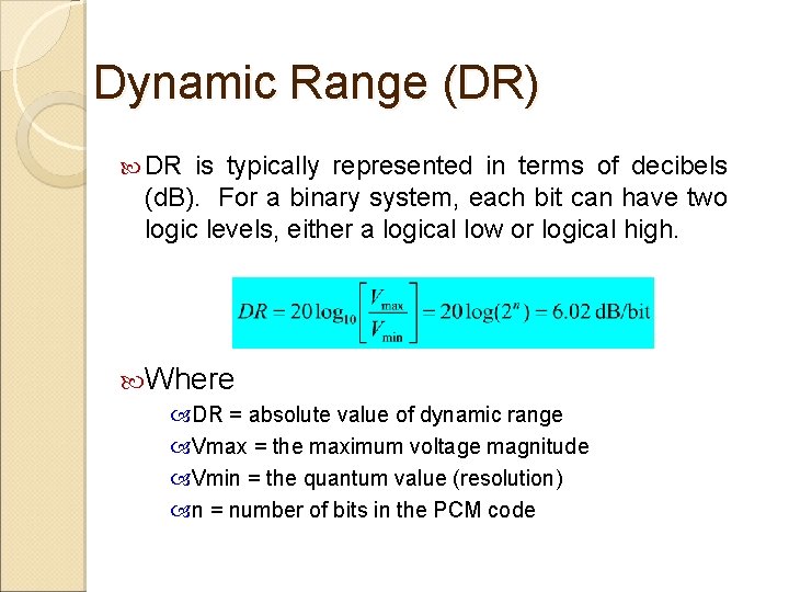 Dynamic Range (DR) DR is typically represented in terms of decibels (d. B). For