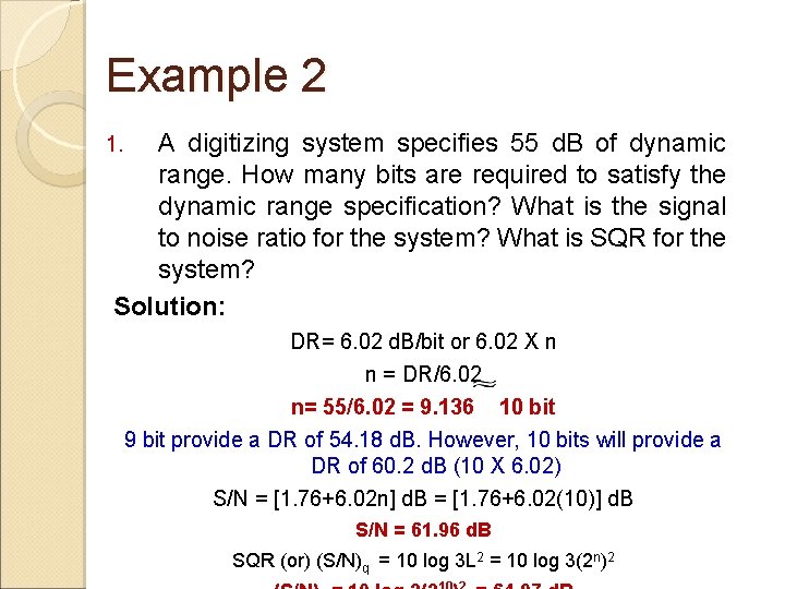 Example 2 A digitizing system specifies 55 d. B of dynamic range. How many