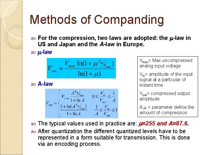 Methods of Companding For the compression, two laws are adopted: the -law in US