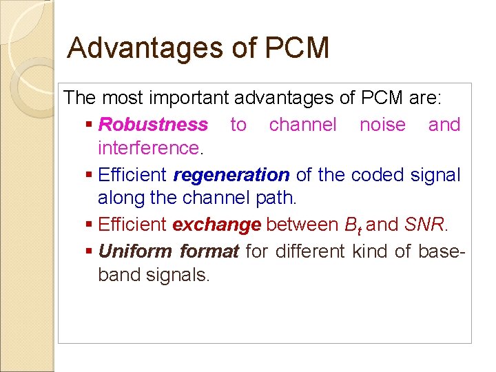 Advantages of PCM The most important advantages of PCM are: § Robustness to channel