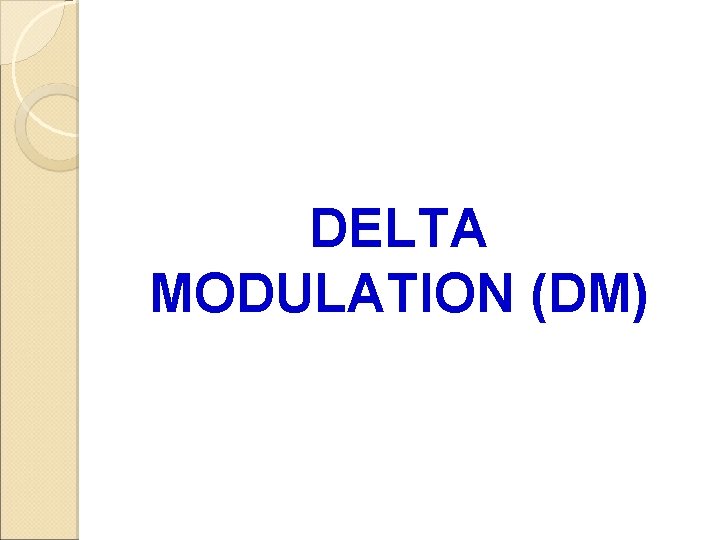 DELTA MODULATION (DM) 