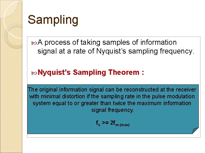 Sampling A process of taking samples of information signal at a rate of Nyquist’s