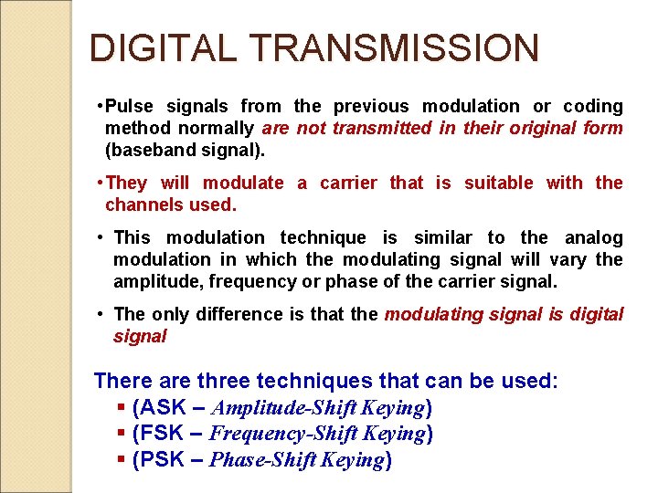 DIGITAL TRANSMISSION • Pulse signals from the previous modulation or coding method normally are