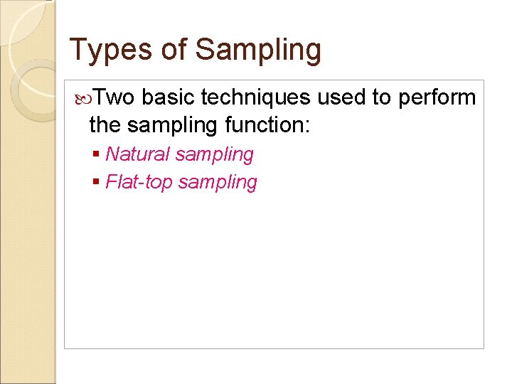 Types of Sampling Two basic techniques used to perform the sampling function: § Natural