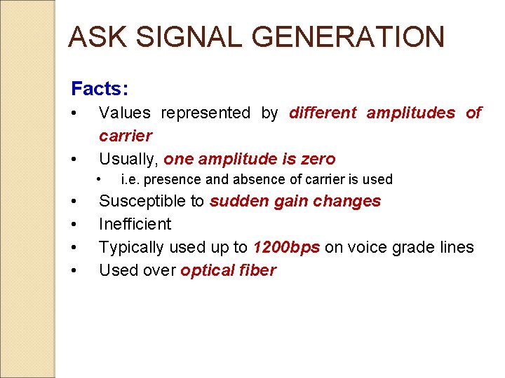 ASK SIGNAL GENERATION Facts: • • Values represented by different amplitudes of carrier Usually,