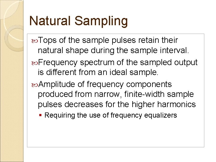 Natural Sampling Tops of the sample pulses retain their natural shape during the sample