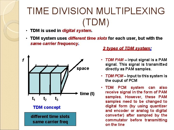 TIME DIVISION MULTIPLEXING (TDM) • TDM is used in digital system. • TDM system