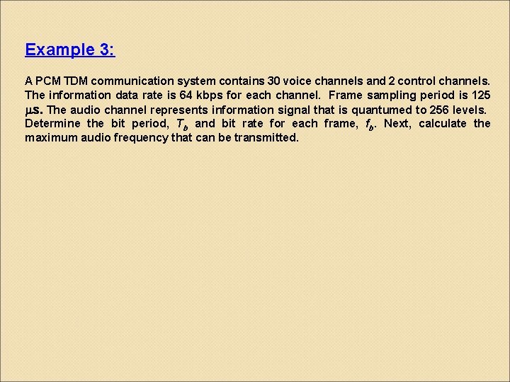 Example 3: A PCM TDM communication system contains 30 voice channels and 2 control