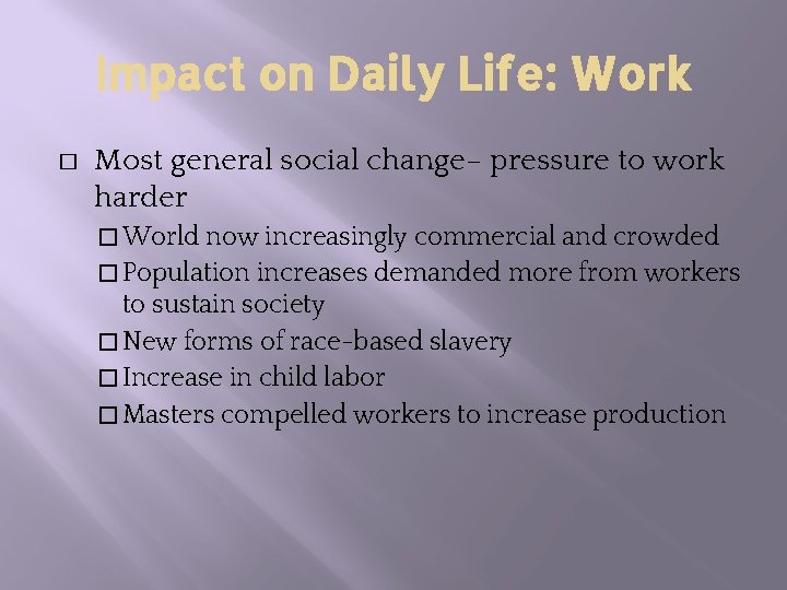 Impact on Daily Life: Work � Most general social change– pressure to work harder