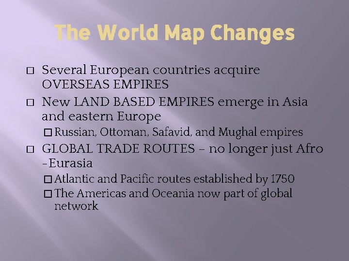 The World Map Changes � � Several European countries acquire OVERSEAS EMPIRES New LAND