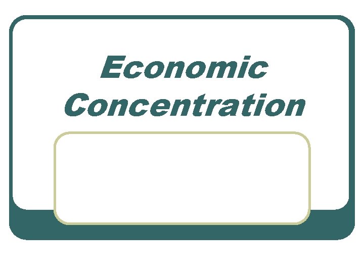 Economic Concentration 
