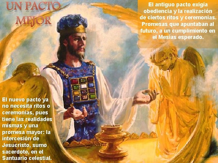 UN PACTO MEJOR El nuevo pacto ya no necesita ritos o ceremonias, pues tiene