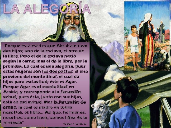 LA ALEGORÍA “Porque está escrito que Abraham tuvo dos hijos; uno de la esclava,