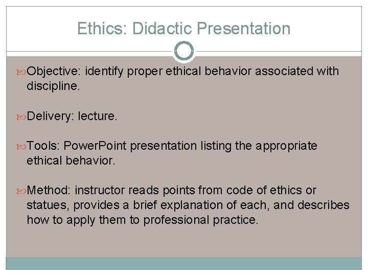 Ethics: Didactic Presentation Objective: identify proper ethical behavior associated with discipline. Delivery: lecture. Tools: