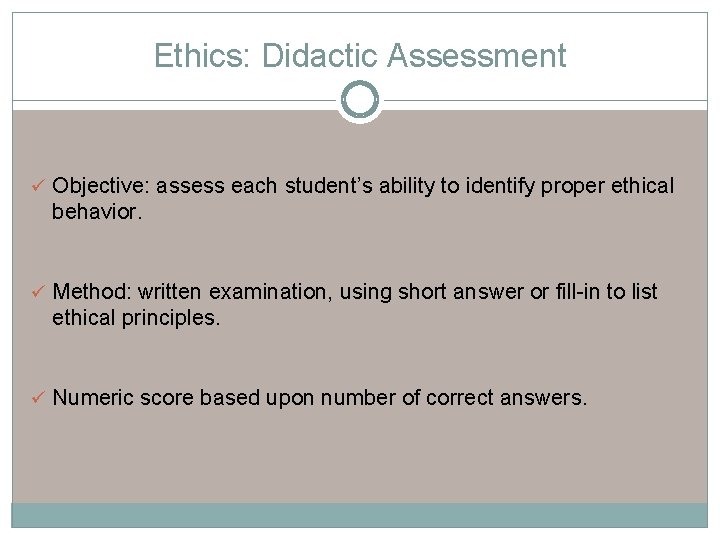 Ethics: Didactic Assessment ü Objective: assess each student’s ability to identify proper ethical behavior.