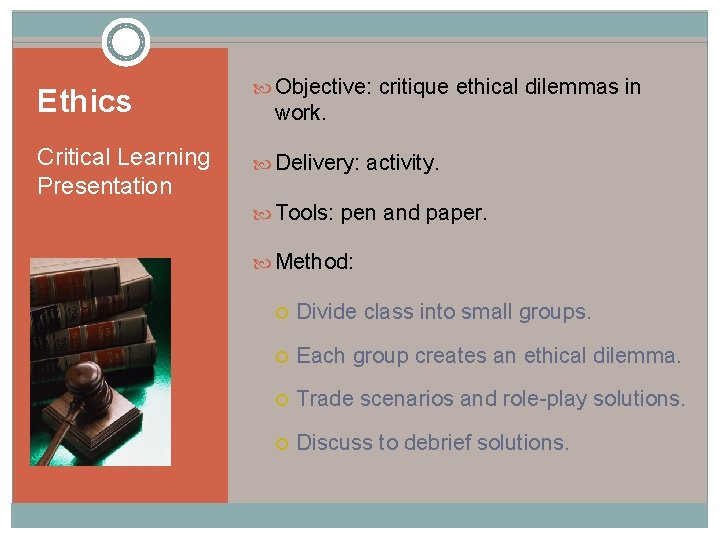 Ethics Objective: critique ethical dilemmas in Critical Learning Presentation Delivery: activity. work. Tools: pen