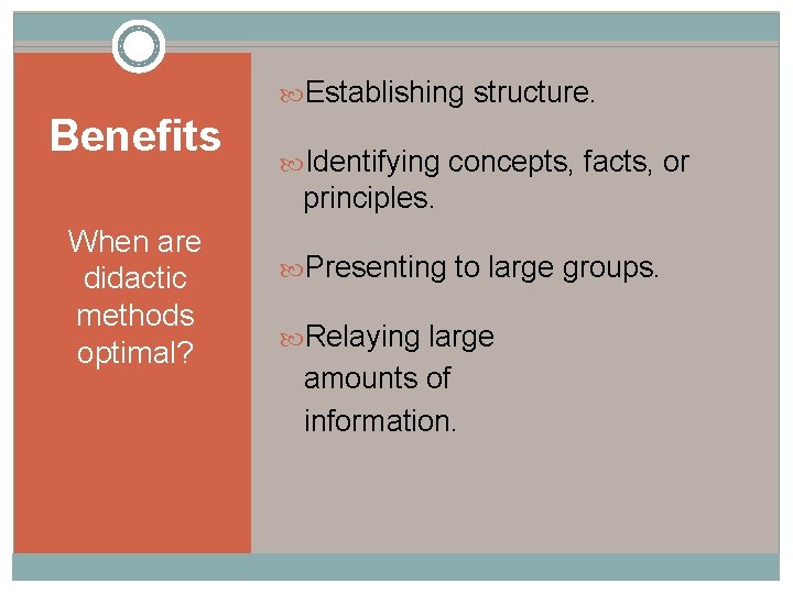  Establishing structure. Benefits Identifying concepts, facts, or principles. When are didactic methods optimal?