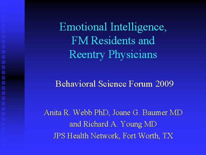 Emotional Intelligence, FM Residents and Reentry Physicians Behavioral Science Forum 2009 Anita R. Webb