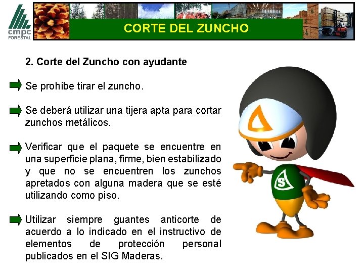 CORTE DEL ZUNCHO 2. Corte del Zuncho con ayudante Se prohíbe tirar el zuncho.