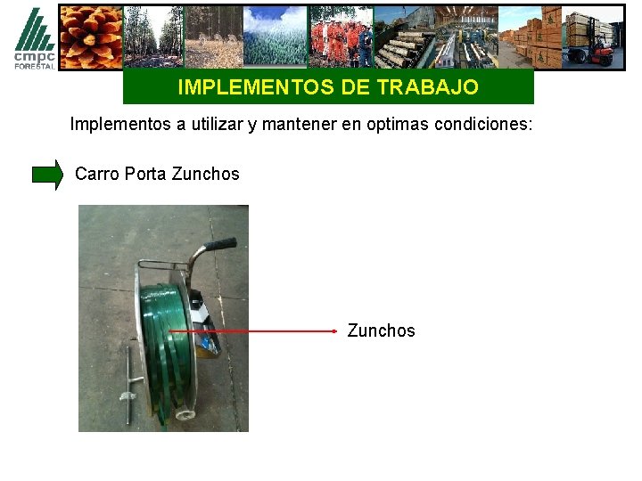 IMPLEMENTOS DE TRABAJO Implementos a utilizar y mantener en optimas condiciones: Carro Porta Zunchos