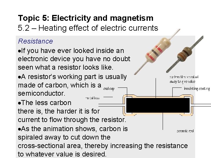 Topic 5: Electricity and magnetism 5. 2 – Heating effect of electric currents Resistance