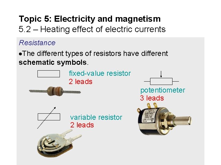 Topic 5: Electricity and magnetism 5. 2 – Heating effect of electric currents Resistance