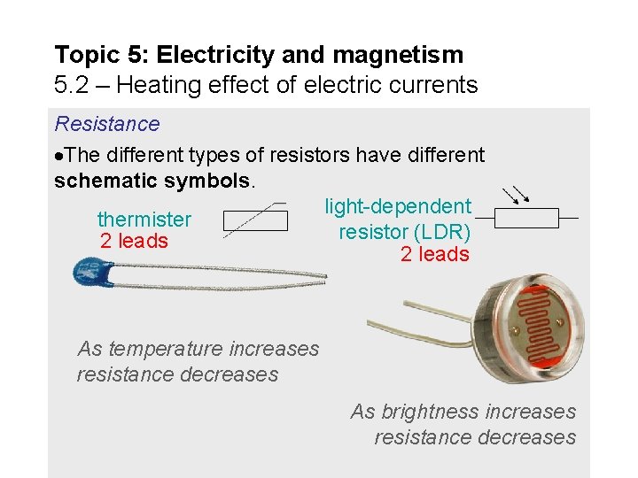 Topic 5: Electricity and magnetism 5. 2 – Heating effect of electric currents Resistance