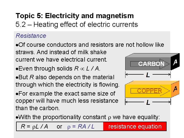 Topic 5: Electricity and magnetism 5. 2 – Heating effect of electric currents Resistance