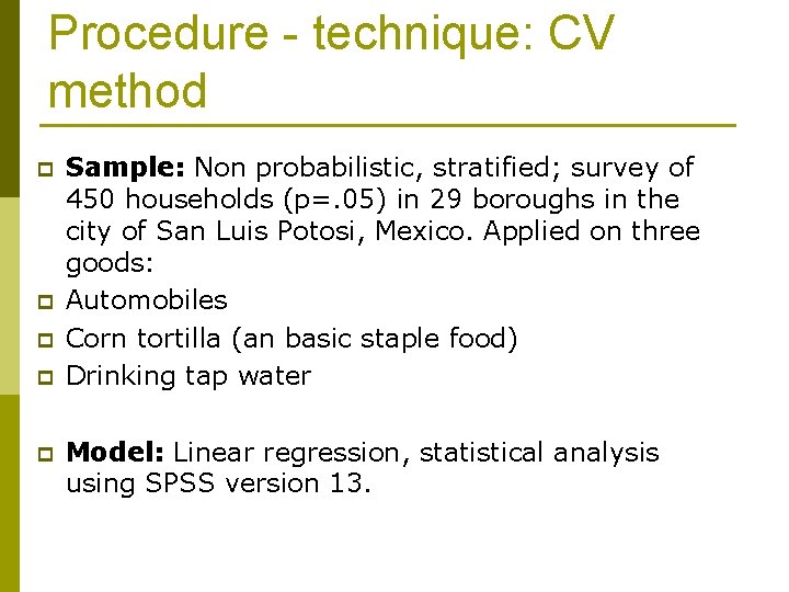 Procedure - technique: CV method p p p Sample: Non probabilistic, stratified; survey of