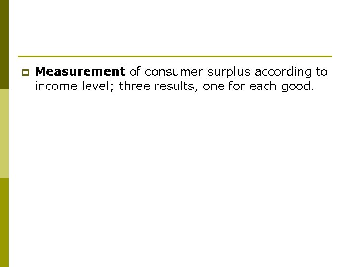 p Measurement of consumer surplus according to income level; three results, one for each