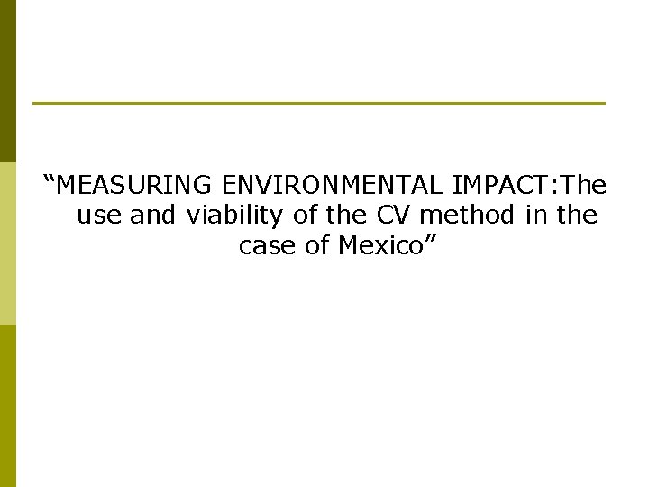 “MEASURING ENVIRONMENTAL IMPACT: The use and viability of the CV method in the case