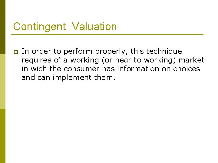 Contingent Valuation p In order to perform properly, this technique requires of a working