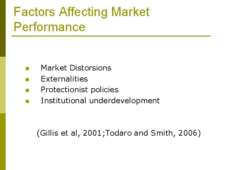 Factors Affecting Market Performance n n Market Distorsions Externalities Protectionist policies Institutional underdevelopment (Gillis