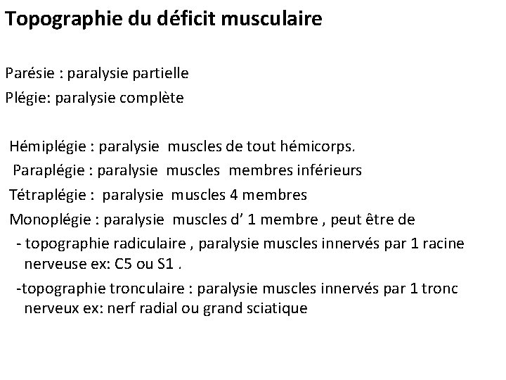 Topographie du déficit musculaire Parésie : paralysie partielle Plégie: paralysie complète Hémiplégie : paralysie