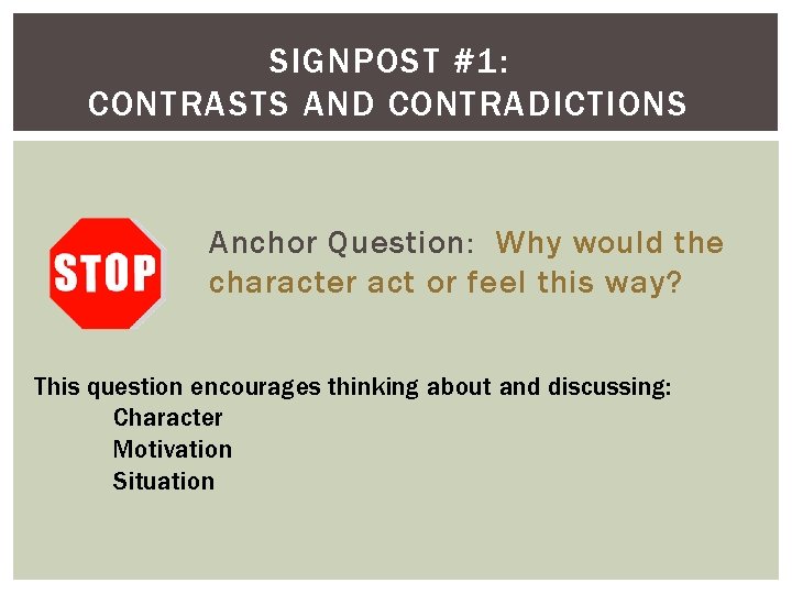 SIGNPOST #1: CONTRASTS AND CONTRADICTIONS Anchor Question: Why would the character act or feel