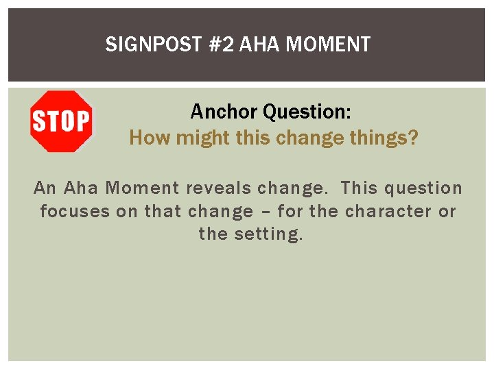 SIGNPOST #2 AHA MOMENT Anchor Question: How might this change things? An Aha Moment