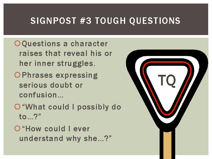 SIGNPOST #3 TOUGH QUESTIONS Questions a character raises that reveal his or her inner