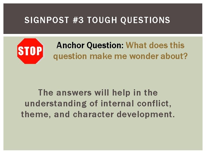 SIGNPOST #3 TOUGH QUESTIONS Anchor Question: What does this question make me wonder about?