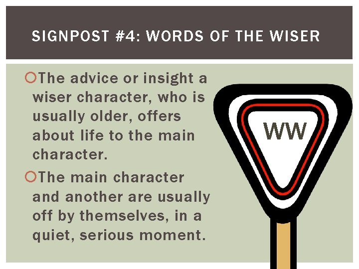 SIGNPOST #4: WORDS OF THE WISER The advice or insight a wiser character, who