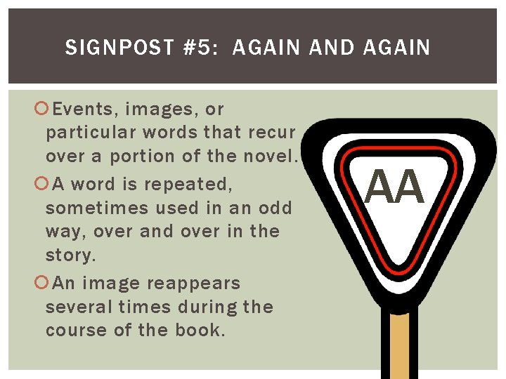 SIGNPOST #5: AGAIN AND AGAIN Events, images, or particular words that recur over a