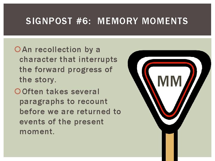 SIGNPOST #6: MEMORY MOMENTS An recollection by a character that interrupts the forward progress