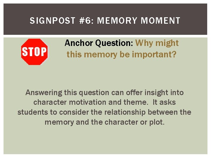 SIGNPOST #6: MEMORY MOMENT Anchor Question: Why might this memory be important? Answering this