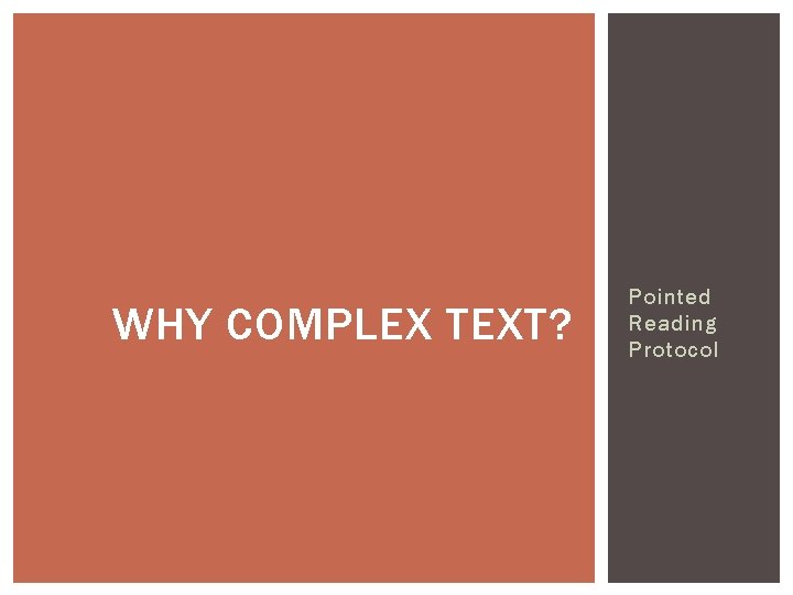 WHY COMPLEX TEXT? Pointed Reading Protocol 