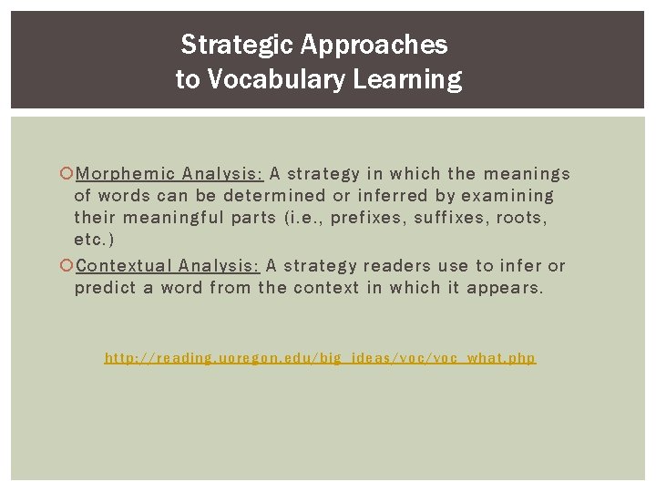 Strategic Approaches to Vocabulary Learning Morphemic Analysis: A strategy in which the meanings of